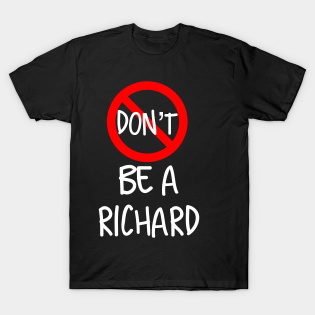 Don’t Be A Richard T-Shirt by Raw Designs LDN